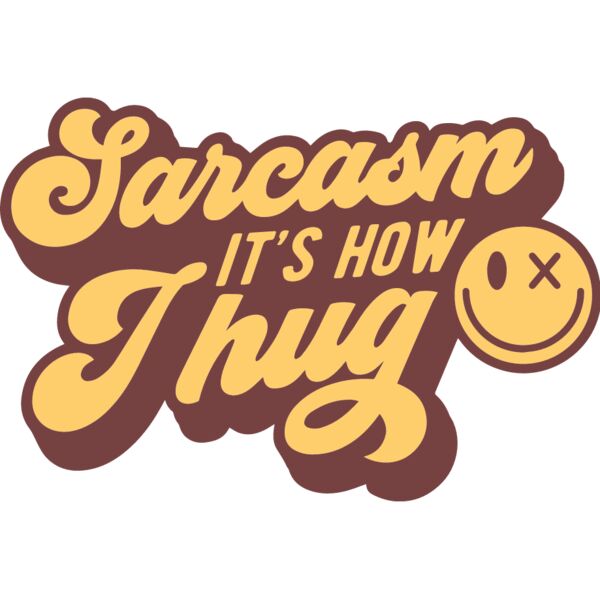 Sarcasm its how I hug Thumbnail